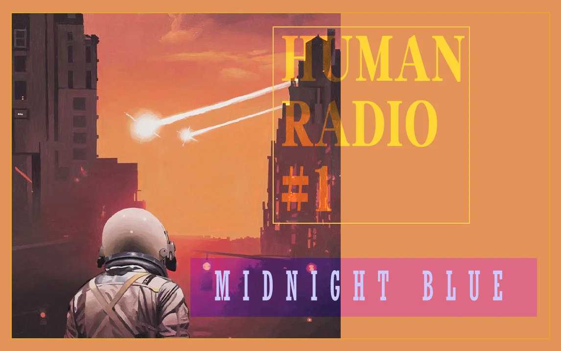 HUMAN RADIO I — Midnight Blue